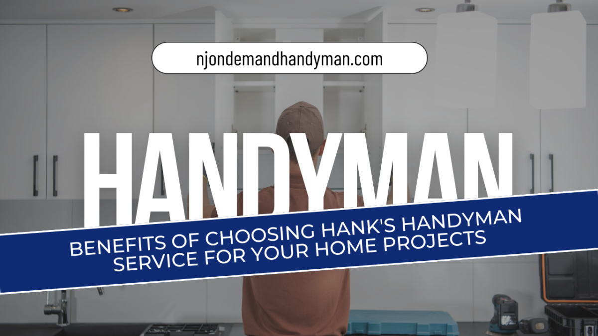 Benefits of Choosing Hank's Handyman Service for Your Home Projects