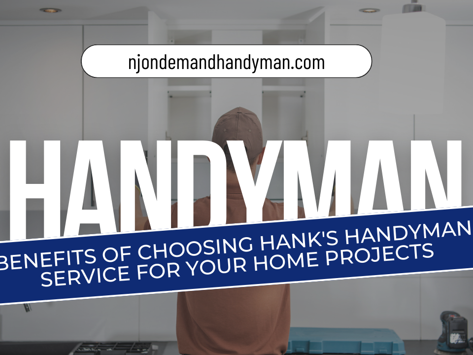 Benefits of Choosing Hank's Handyman Service for Your Home Projects