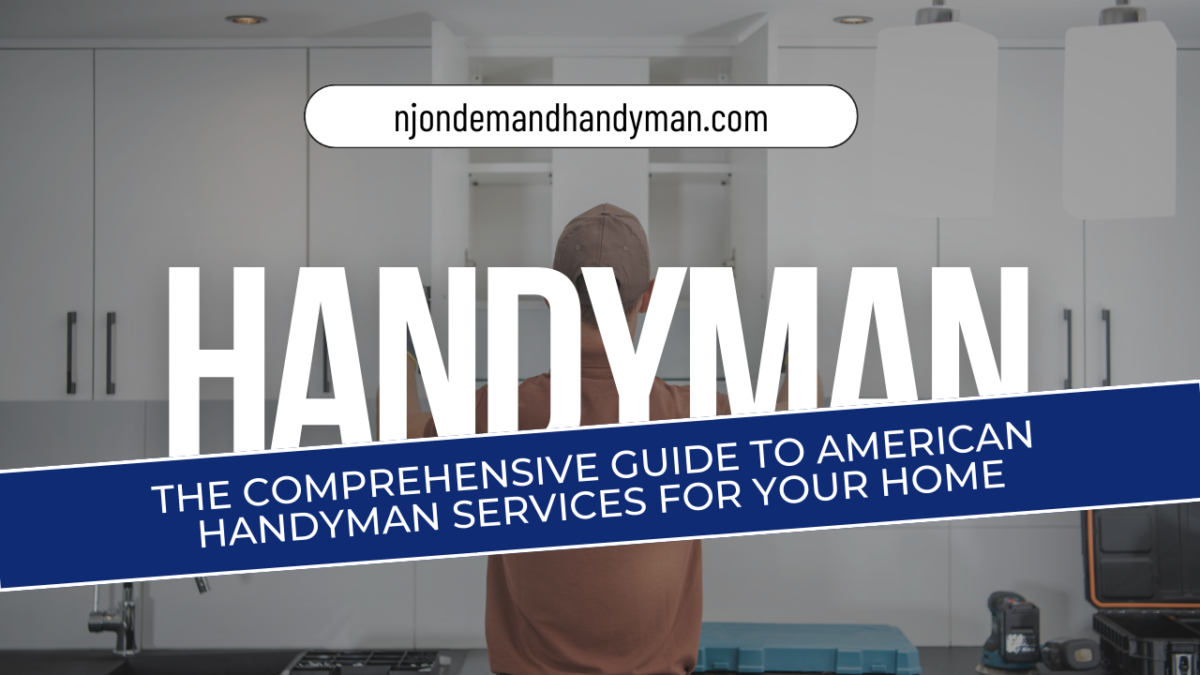 The Comprehensive Guide to American Handyman Services for Your Home