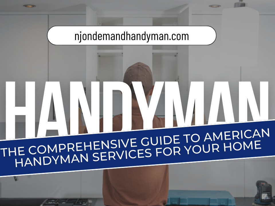 The Comprehensive Guide to American Handyman Services for Your Home