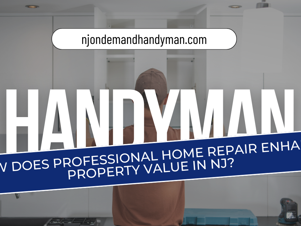 How Does Professional Home Repair Enhance Property Value in NJ